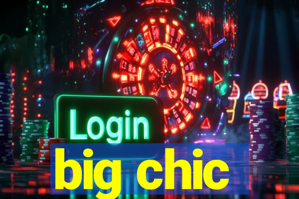 big chic