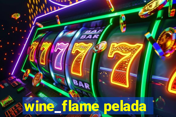 wine_flame pelada