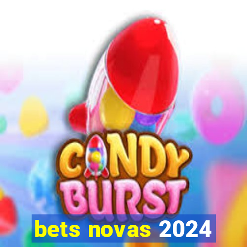 bets novas 2024