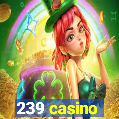 239 casino