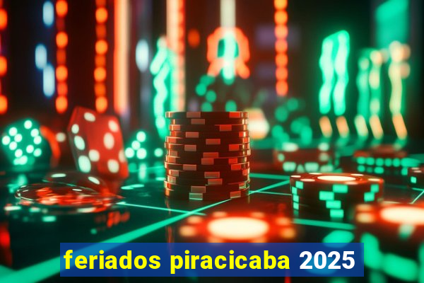 feriados piracicaba 2025