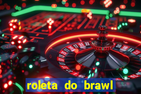 roleta do brawl stars 2024