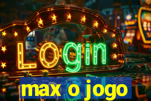 max o jogo