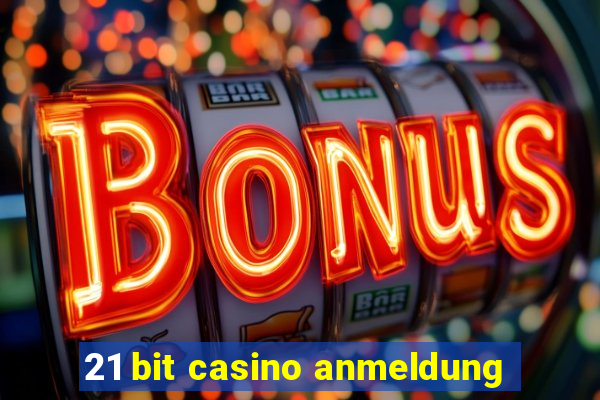 21 bit casino anmeldung