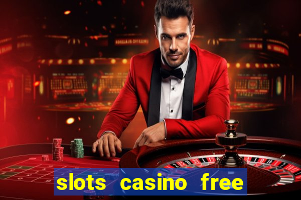 slots casino free slot games