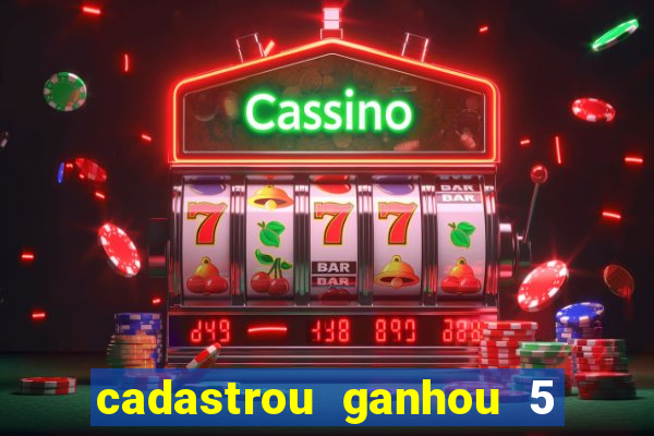 cadastrou ganhou 5 reais bet