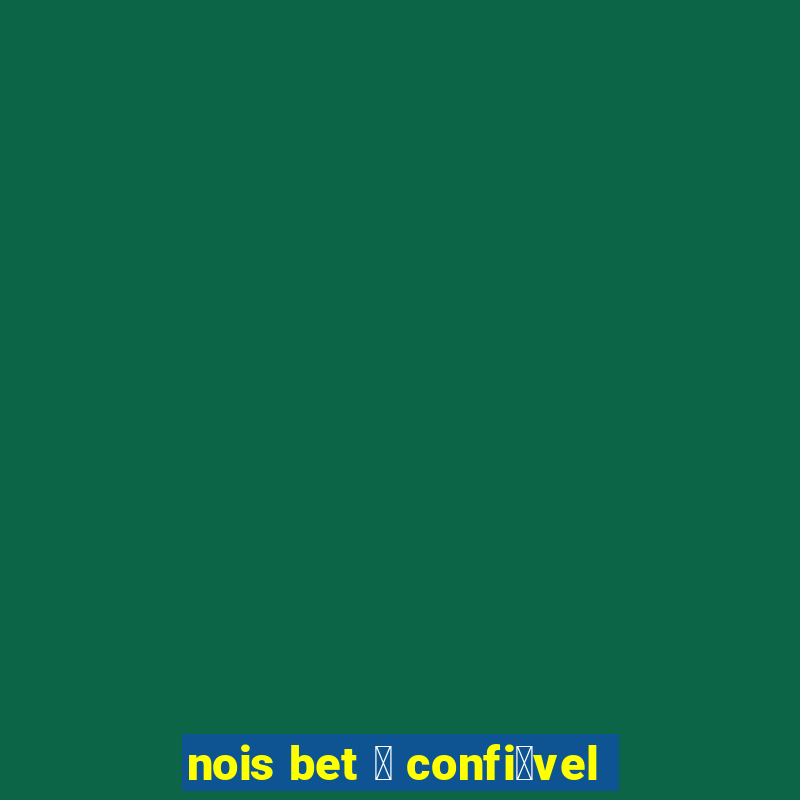 nois bet 茅 confi谩vel