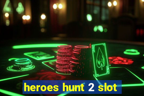 heroes hunt 2 slot