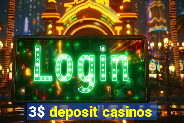 3$ deposit casinos