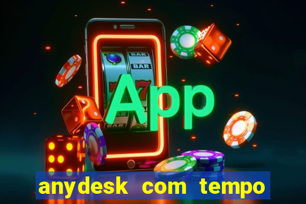 anydesk com tempo de uso