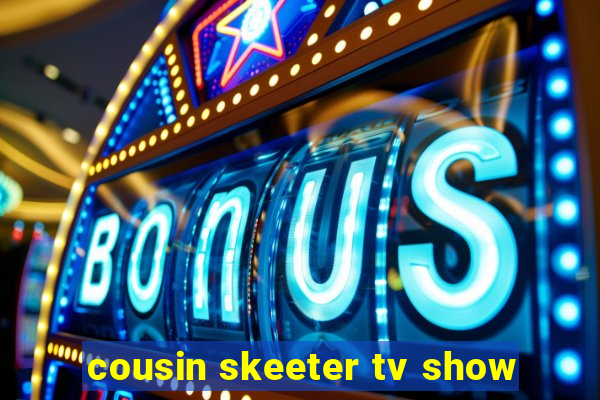 cousin skeeter tv show