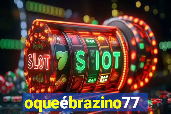 oqueébrazino777