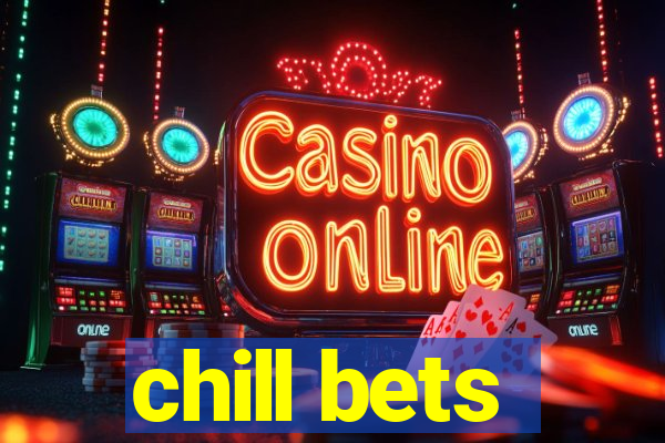 chill bets