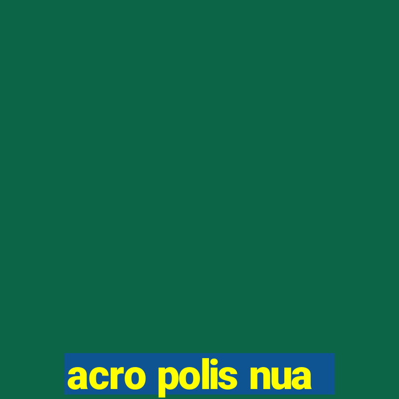 acro polis nua