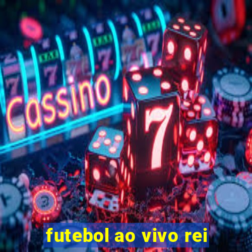 futebol ao vivo rei