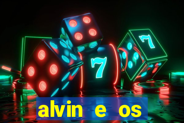 alvin e os esquilos 3 filme completo dublado