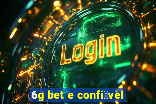 6g bet e confi谩vel