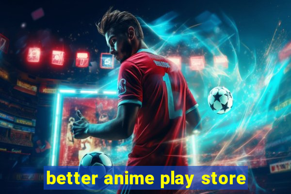 better anime play store