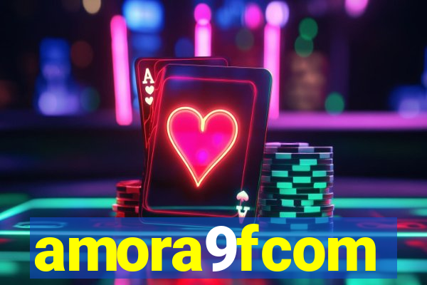 amora9fcom