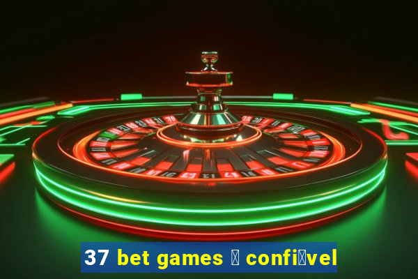 37 bet games 茅 confi谩vel