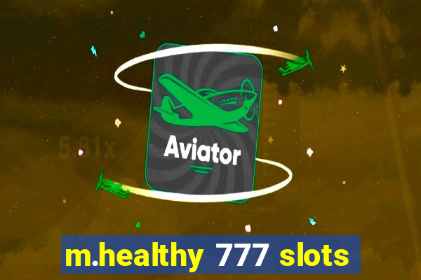 m.healthy 777 slots