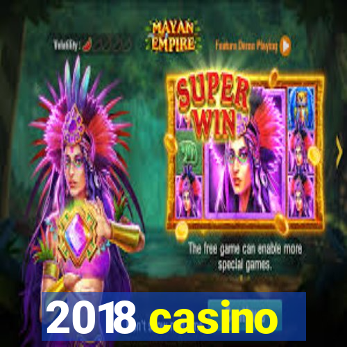 2018 casino