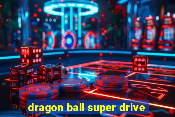 dragon ball super drive