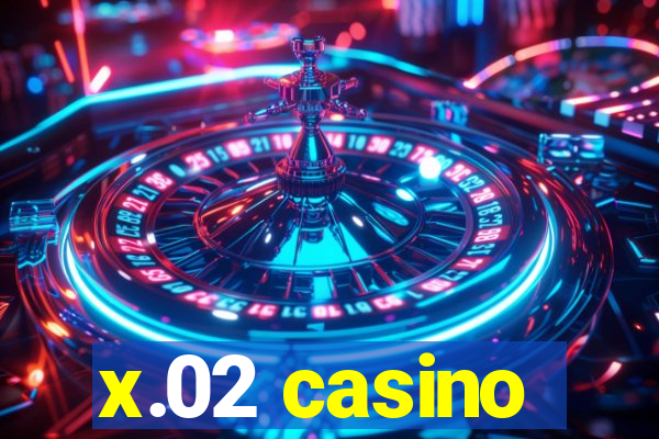 x.02 casino