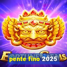 pente fino 2025