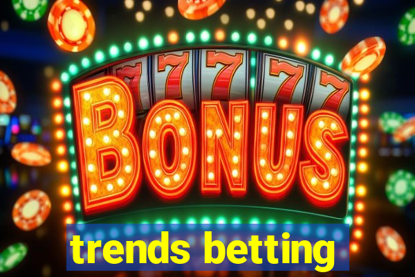 trends betting