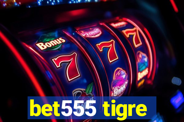 bet555 tigre