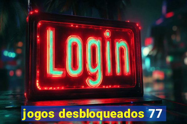 jogos desbloqueados 77