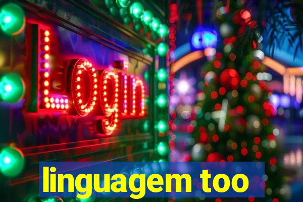 linguagem too