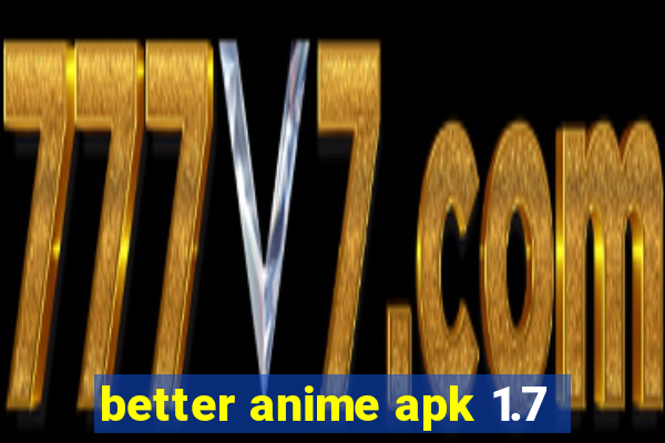 better anime apk 1.7