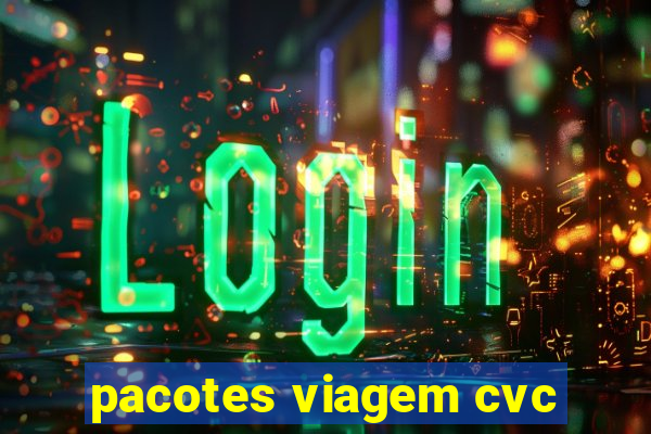 pacotes viagem cvc