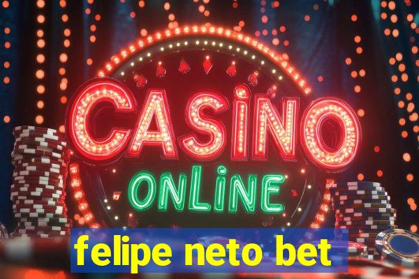 felipe neto bet