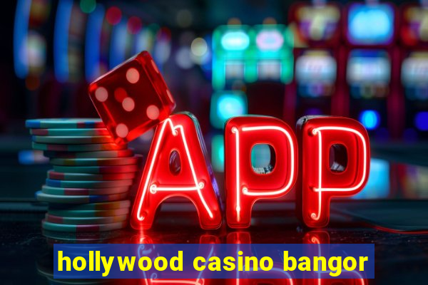 hollywood casino bangor