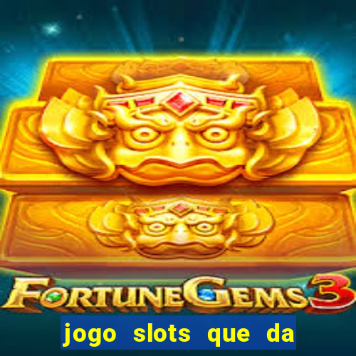 jogo slots que da bonus no cadastro