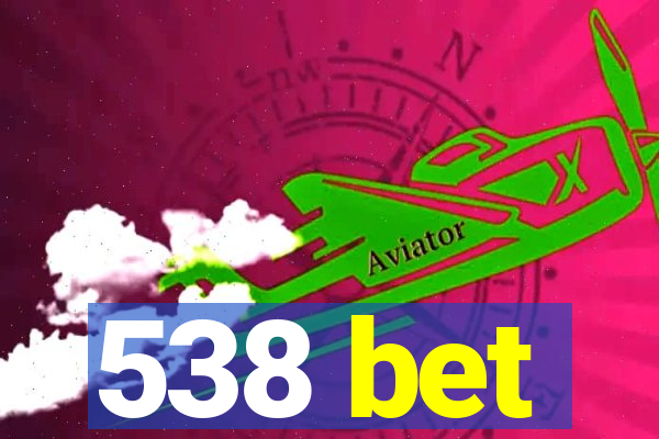 538 bet