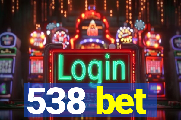 538 bet