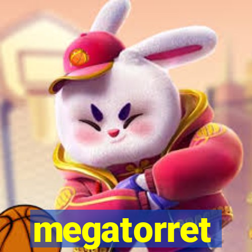 megatorret