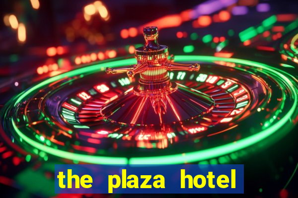 the plaza hotel and casino