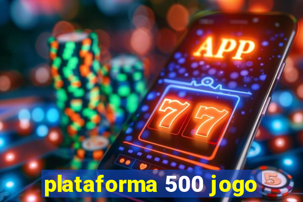 plataforma 500 jogo