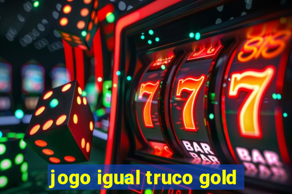 jogo igual truco gold