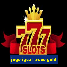 jogo igual truco gold