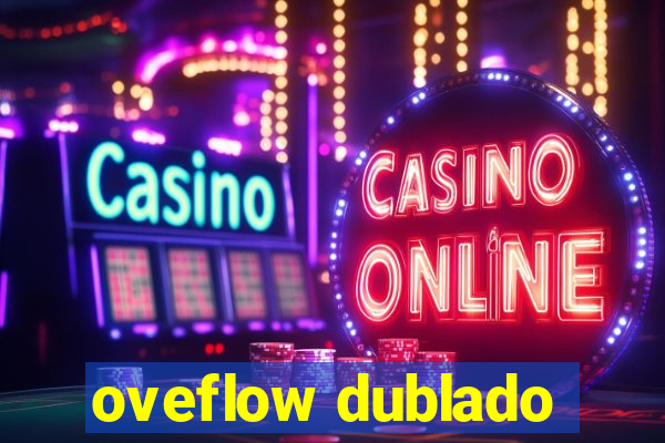 oveflow dublado