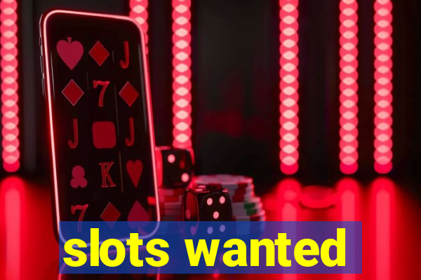 slots wanted