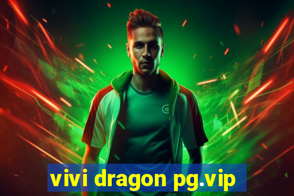 vivi dragon pg.vip