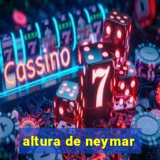 altura de neymar