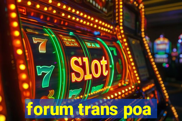 forum trans poa